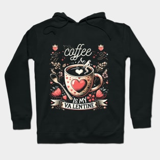 coffee is my valentine - coffee is my valentine, coffee is my valentine sweatshirt, iced coffee is my valentine Hoodie